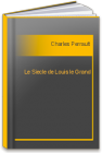 Le Siecle de Louis le Grand Charles Perrault