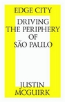 Edge city: Driving the periphery of São Paulo = Город на грани. Поездка по окраинам Сан-Паулу McGuirk J.