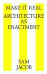 Make it real. Architecture as enactment = Архитектура как воссоздание Sam J.
