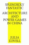 Splendidly Fantastic: Architecture and Power Games in China = Необычайно восхитительно: архитектура и власть в Китае Lovell J.