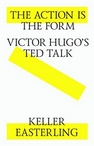 The action is the form. Victor's Hugo's TED talk = Действие есть форма. Выступление Виктора Гюго на конференции TED Easterling K.