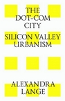 The dot-com city. Silicon valley urbanism = Города-доткомы. Урбанизм Кремниевой долины Lange A.