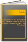 Recueil de rondes avec jeux et de petites chansons pour faire jouer, danser et chanter les enfants avec un accomp. de piano... par Ch. Lebous Лебц Ш.