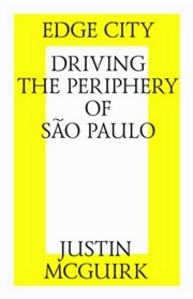 Edge city: Driving the periphery of São Paulo = Город на грани. Поездка по окраинам Сан-Паулу McGuirk J.