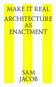 Make it real. Architecture as enactment = Архитектура как воссоздание Sam J.