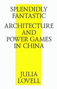 Splendidly Fantastic: Architecture and Power Games in China = Необычайно восхитительно: архитектура и власть в Китае Lovell J.